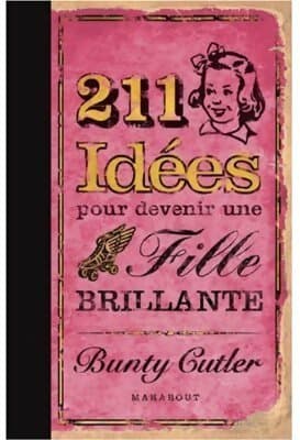 211 Idées pour devenir une fille brillante - Bunty Cutler